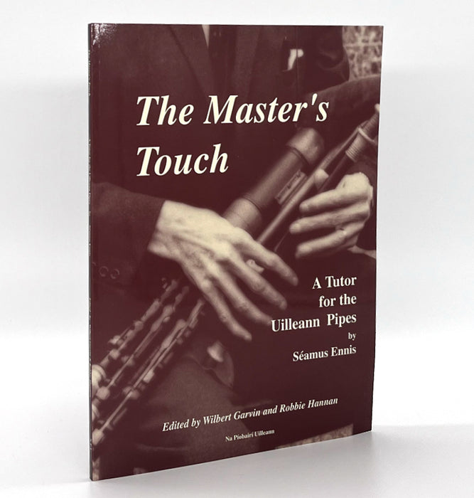 The Master's Touch - A Tutor for the Uilleann Pipes by Séamus Ennis
